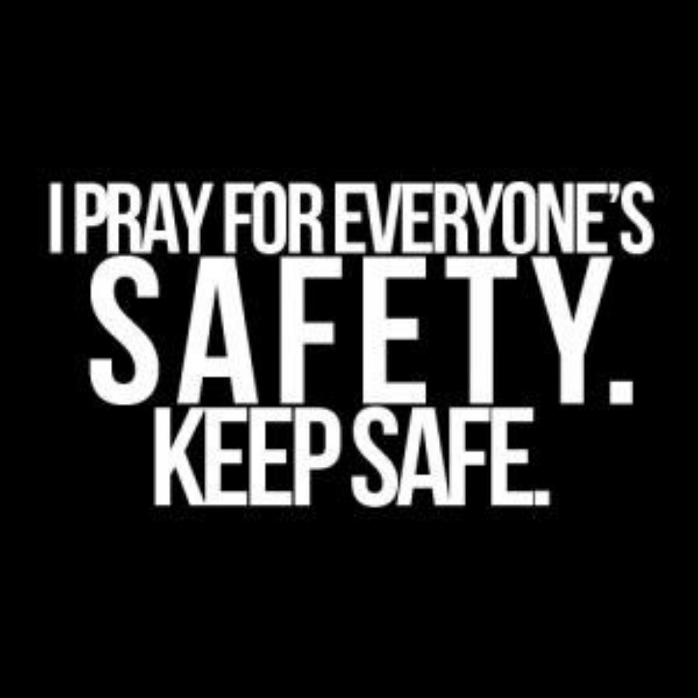 Praying for everyone's safety and wellness!1